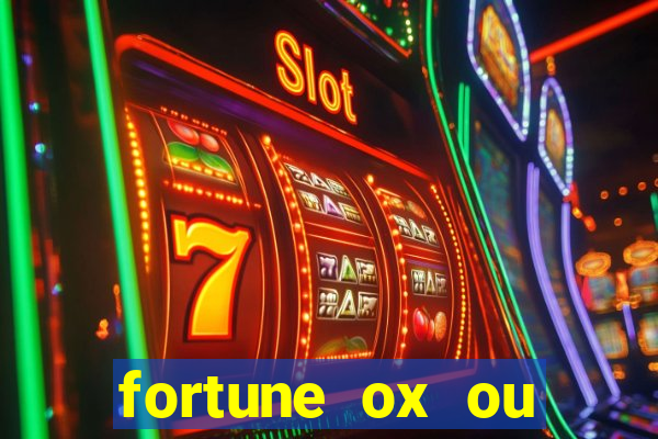 fortune ox ou fortune tiger